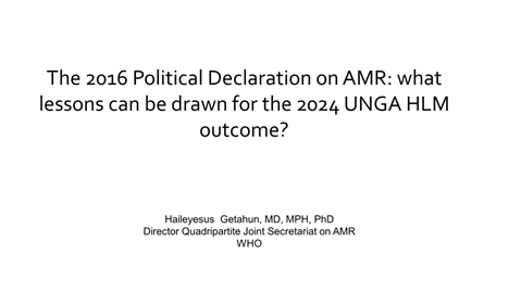 Session 4, Presentation 2, The 2016 Political Declaration on AMR: what lessons can be drawn for the 2024 UNGA HLM outcome?