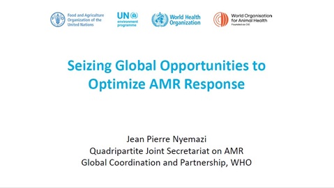 Seizing Global Opportunities to Optimize AMR Response, Dr Jean Pierre Nyemazi
