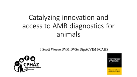 Catalyzing innovation and access to AMR diagnostics for humans and animals, Dr Scott Weese